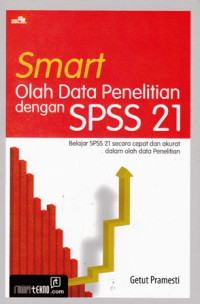 Smart Olah Data Penelitian dengan SPSS 21 : Belajar SPSS 21 secara Cepat dan Akurat dalam Olah Data Penelitian