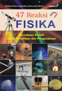 Empat Puluh Tujuh Reaksi Fisika : Percobaan Ilmiah untuk Penelitian Dan Pengetahuan