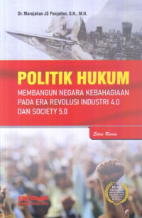 Politik Hukum : Membangun Negara Kebahagian pada Era Revolusi industri 4.0 dan Society 5.0