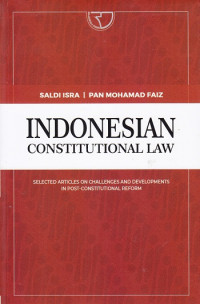 Indonesian Constitutional Law : Selected Articles On Challenges And Developments In Post-Constitutional Reform