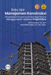 Buku Ajar Manajemen Konstruksi - Penjadwalan Proyek Konstruksi Bagi Pemula Menggunakan Aplikasi ProjectLibre