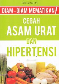 Diam- Diam Mematikan Gegah Asam Urat Dan Hipertensi