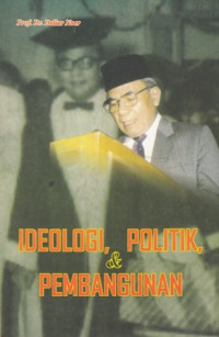 Ideologi Politik dan Pembangunan: Ini adalah pidato ilmiah yang rencanaya semula akan disampaikan di depan civitas akademika IKIP Jakarta pada tahun 1974