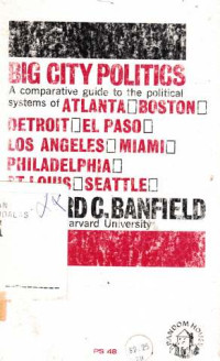 Big City Politcs : A Comparative Guide To Be Political Systems Of Atlanta El Poso;Philadelphia;Boston Los Angeles St.Louis Detroit Miami, Seattle