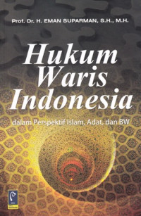 Hukum Waris Indonesia : Dalam Perspektif Islam, Adat, dan BW