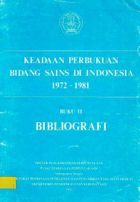 Keadaan Perbukuan Bidang Sains di Indonesia 1972 - 1981 Buku II Bibliografi