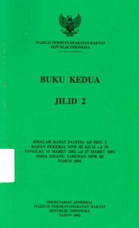 Buku Ketiga Jilid 2 Risalah Rapat Panitia AD HOC I Badan Pekerja MPR RI Ke-11 s.d 20 Tanggal 11  Maret 2002 s.d 27 Mei 2002 Masa Sidang Tahunan MPR RI Tahun 2002