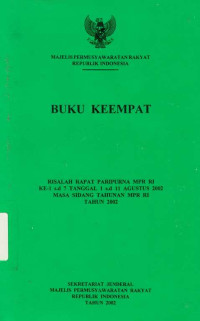 Buku Keempat Risalah Rapat Paripurna MPR RI Ke-1 s.d 7 Tanggal 1 s.d 11 agustus 2002 Masa Sidang Tahunan MPR RI Tahun 2002