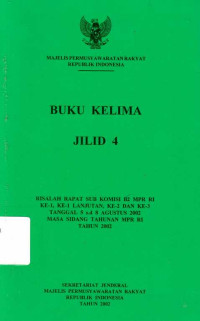 Buku Kelima Jilid 4 Risalah Rapat Sub Komisi B2 MPR RI Ke-1, Ke-1 Lanjutan, Ke-2 Dan Ke-3 Tanggal 5 s.d 8 agustus 2002 Masa Sidang Tahunan MPR RI Tahun 2002