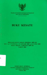 Buku Kesatu Risalah Rapat Badan Pekerja MPR Ke-1 s.d 4 Tanggal 10 Januari 2002 s.d 25 Juli 2002 Masa Sidang Tahunan MPR RI Tahun 2002