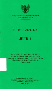 Buku Ketiga Jilid 1 Risalah Rapat Panitia AD HOC II Bdan Pekerja MPR RI Ke-1 s.d 10 Tanggal 11 Januari 2002 s.d 31 Januari 2002 Masa Sidang Tahunan MPR RI Tahun 2002