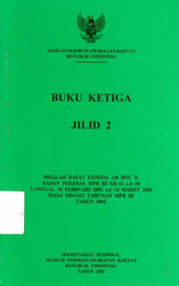 Buku Ketiga Jilid 2 Risalah Rapat Panitia AD HOC II Bdan Pekerja MPR RI Ke-11 s.d 20 Tanggal 18 Februari 2002 s.d 14 Maret 2002 Masa Sidang Tahunan MPR RI Tahun 2002