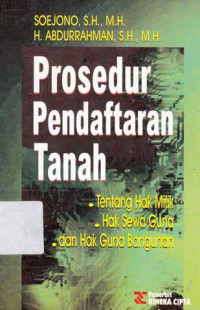 Prosedur Pendaftaran Tanah : Tentang Hak Milik, Hak Sewa Guna, Dan Hak Guna Bangunan / Soejono; Abdurrahman