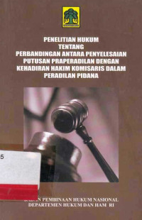 Penelitian Hukum Tentang Perbandingan Antara Penyelesaian Putusan Praperadilan dengan Kehadiran Hakim Komisaris Dalam Peradilan Pidana