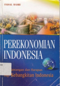 Perekonomian Indonesia : Tantangan Dan Harapan Bagi Kebangkitan Ekonomi Indonesia