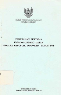 Perubahan Pertama Undang- Undang Dasar Negara REpublik Indoensia TAhun 1945