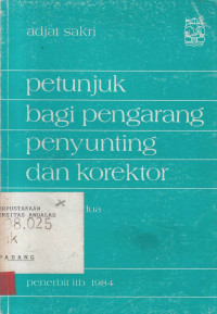 Petunjuk Bagi Pengarang Penyunting dan Korektor / Adjat Sakri