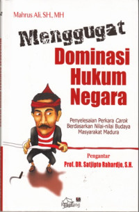 Menggugat Dominasi Hukum Negara: Penyelesaian Perkara Carok Berdasarkan Nilai-Nilai Budaya Masyarakat Madura