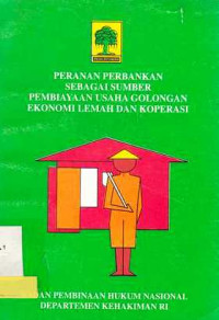 Peranan Perbankan Sebagai Sumber Pembiayaan Usaha Golongan Ekonomi Lemah dan Koperasi