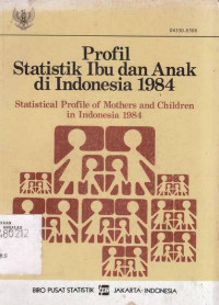 Profil Statistik Ibu dan Anak Di Indonesia, Statistical Profile Of Mothers And Children In Indonesia 1984