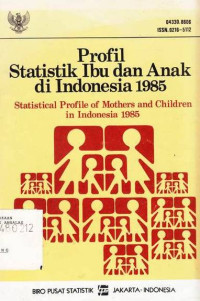 Profil Statistik Ibu dan Anak Di Indonesia, Statistical Profile Of Mothers And Children In Indonesia 1985