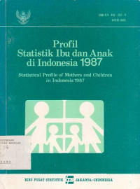 Profil Statistik Ibu dan Anak Di Indonesia, Statistical Profile Of Mothers And Children In Indonesia 1987