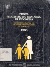 Profil Statistik Ibu dan Anak Di Indonesia, Statistical Profile Of Mothers And Children In Indonesia 1990