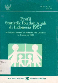 Profil Statistik Ibu dan Anak di Indonesia 1987, Statistical Profile of Mother and Children in Indonesia 1987