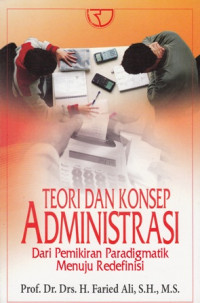 Teori dan Konsep Administrasi: Dari Pemikiran Paradigmatik Menuju Redefinisi