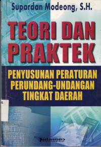 Teori Dan Praktek Penyusunan Peraturan Perundang-Undangan Tingkat Daerah